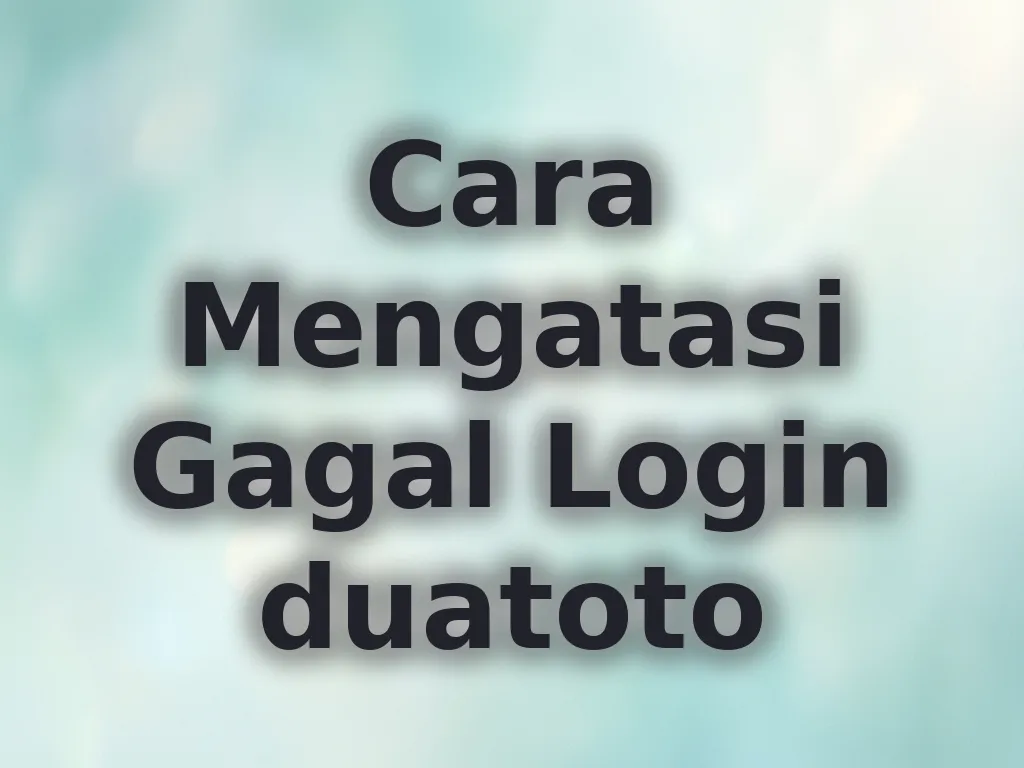 Cara Mengatasi Gagal Login duatoto
