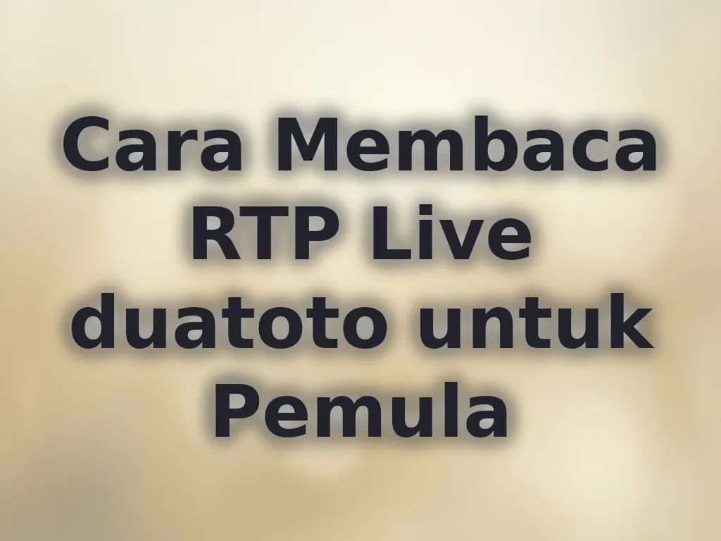 Cara Membaca RTP Live duatoto untuk Pemula